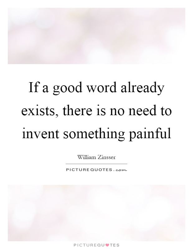 If a good word already exists, there is no need to invent something painful Picture Quote #1