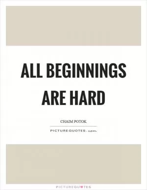 All beginnings are hard Picture Quote #1