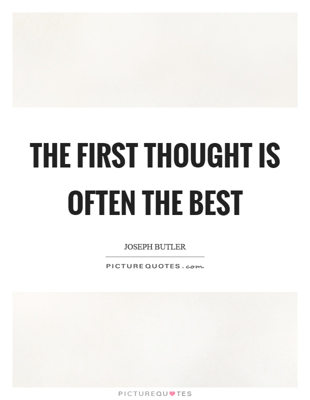 The first thought is often the best Picture Quote #1