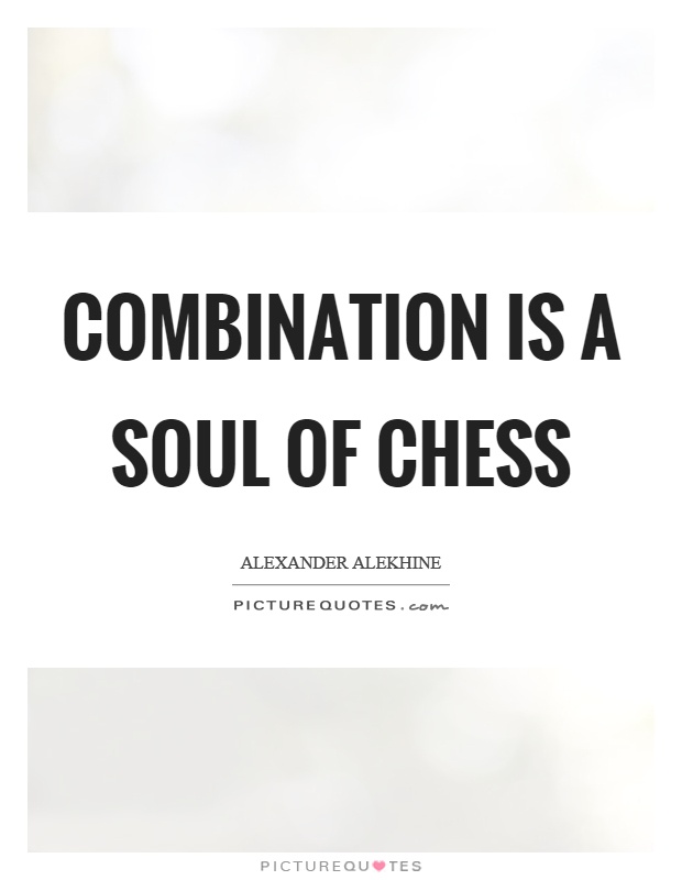 Combination is a soul of chess Picture Quote #1