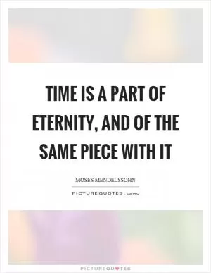 Time is a part of eternity, and of the same piece with it Picture Quote #1