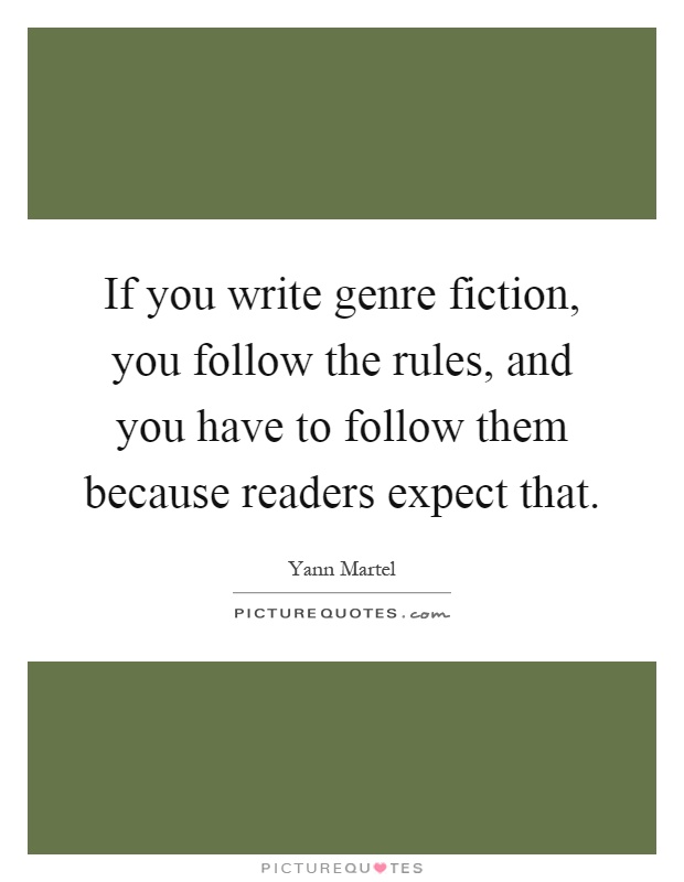 If you write genre fiction, you follow the rules, and you have to follow them because readers expect that Picture Quote #1