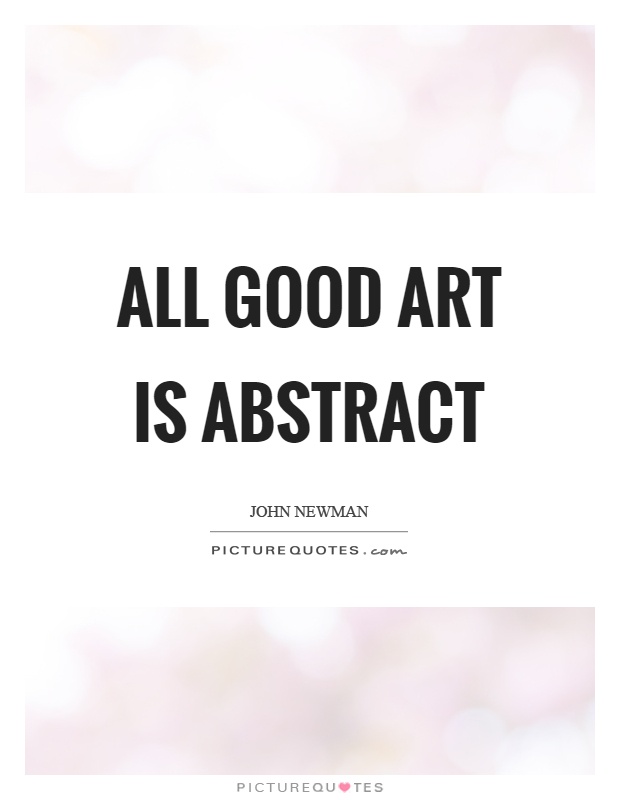 All good art is abstract Picture Quote #1
