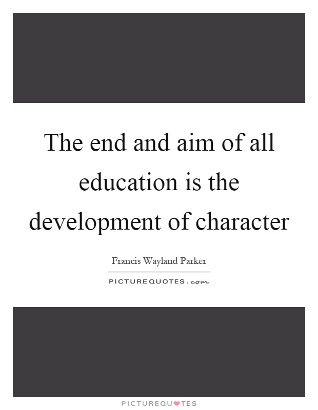 The end and aim of all education is the development of character Picture Quote #1
