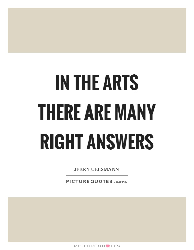 In the arts there are many right answers Picture Quote #1