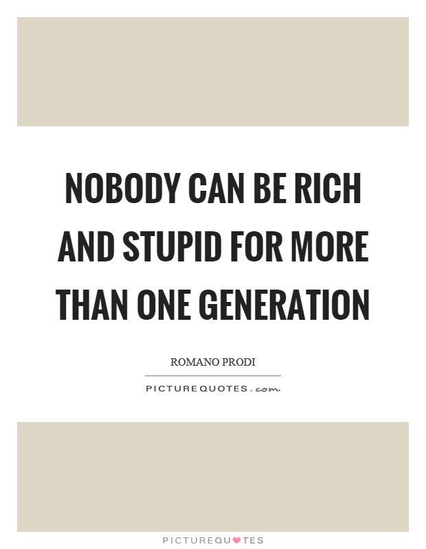 Nobody can be rich and stupid for more than one generation Picture Quote #1