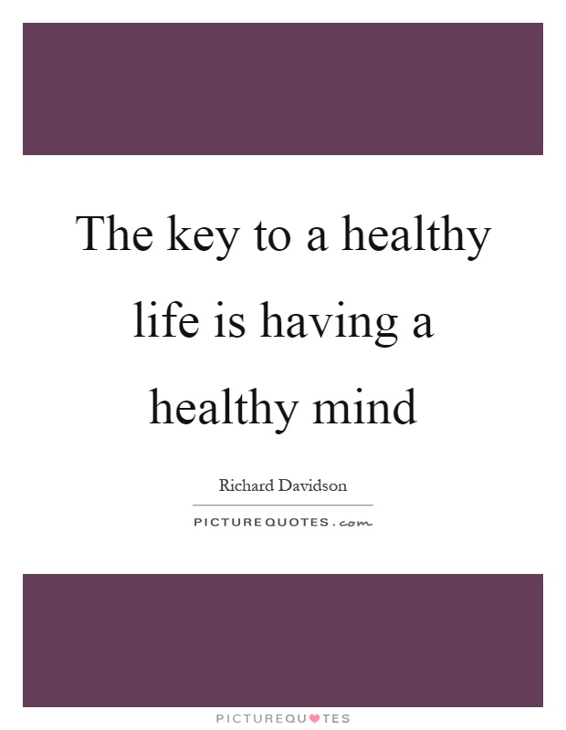 The key to a healthy life is having a healthy mind Picture Quote #1