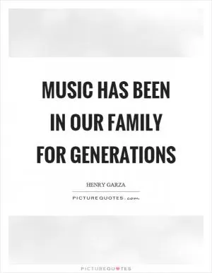 Music has been in our family for generations Picture Quote #1