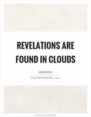 Revelations are found in clouds Picture Quote #1