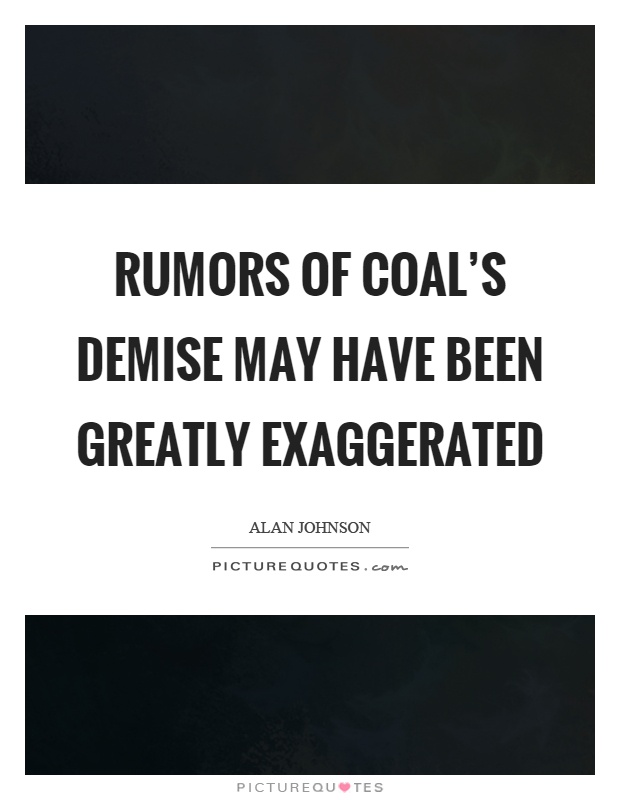 Rumors of coal's demise may have been greatly exaggerated Picture Quote #1
