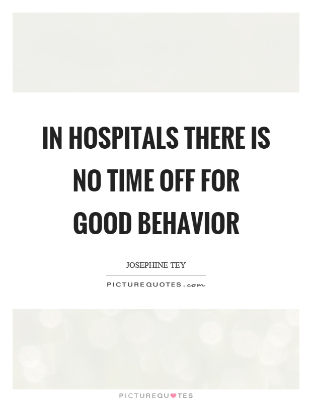 In hospitals there is no time off for good behavior Picture Quote #1