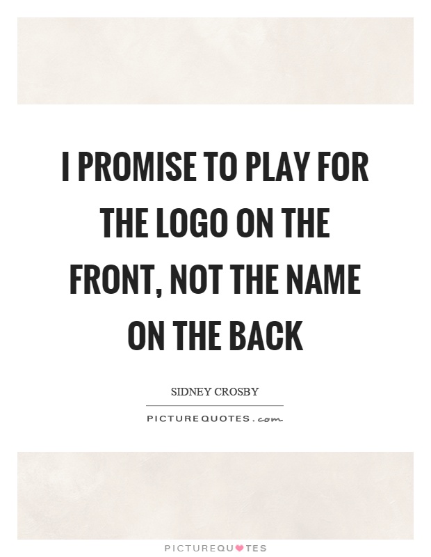 I promise to play for the logo on the front, not the name on the back Picture Quote #1