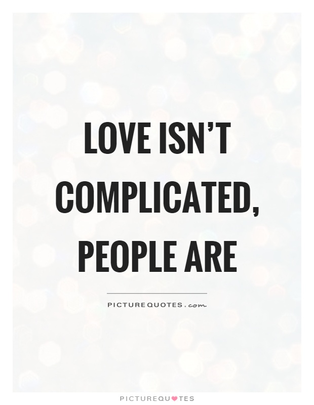Love isn't complicated, people are Picture Quote #1