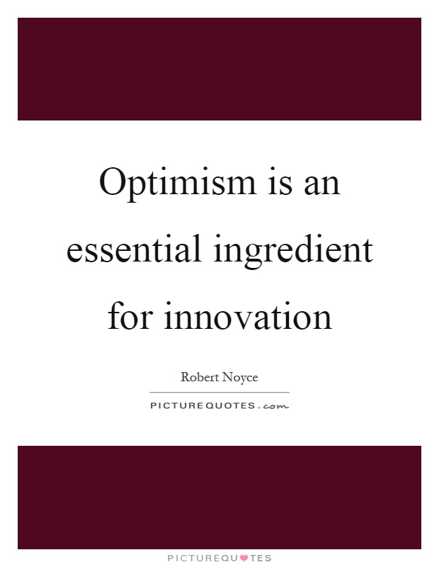 Optimism is an essential ingredient for innovation Picture Quote #1