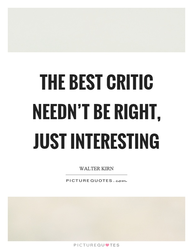 The best critic needn't be right, just interesting Picture Quote #1