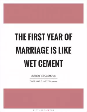 The first year of marriage is like wet cement Picture Quote #1