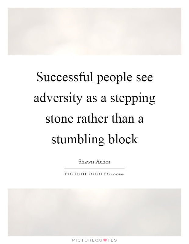 Successful people see adversity as a stepping stone rather than a stumbling block Picture Quote #1