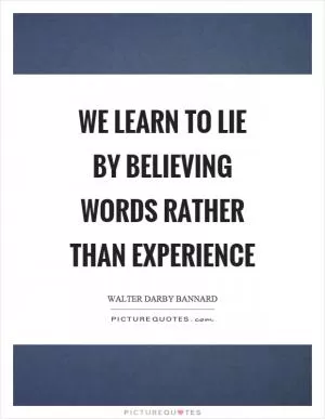 We learn to lie by believing words rather than experience Picture Quote #1