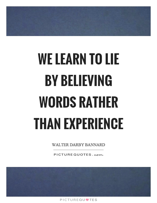 We learn to lie by believing words rather than experience Picture Quote #1