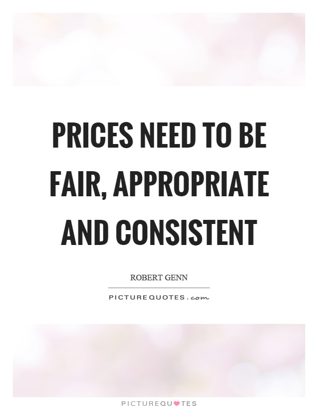 Prices need to be fair, appropriate and consistent Picture Quote #1