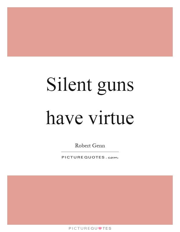 Silent guns have virtue Picture Quote #1