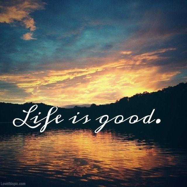 Life is good Picture Quote #1