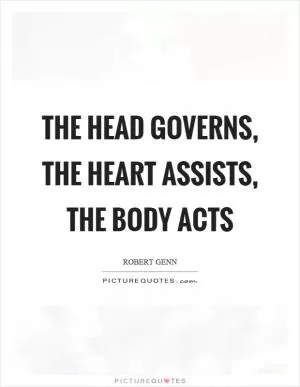 The head governs, the heart assists, the body acts Picture Quote #1