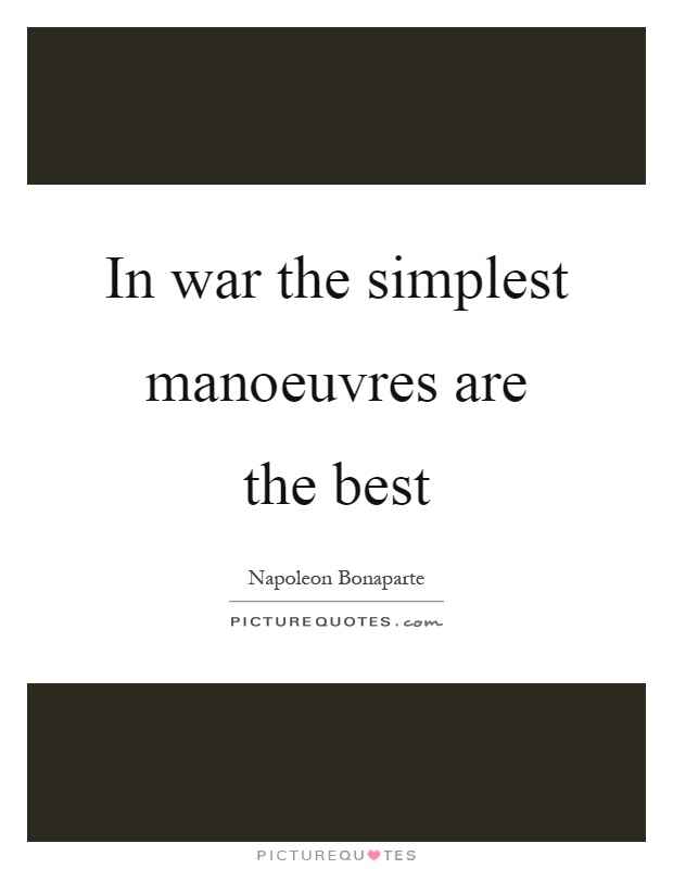 In war the simplest manoeuvres are the best Picture Quote #1