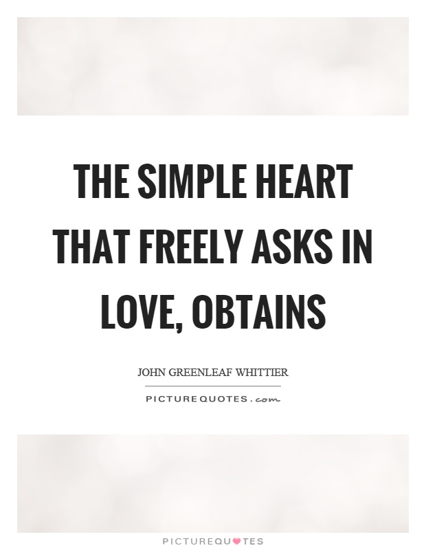 The simple heart that freely asks in love, obtains Picture Quote #1