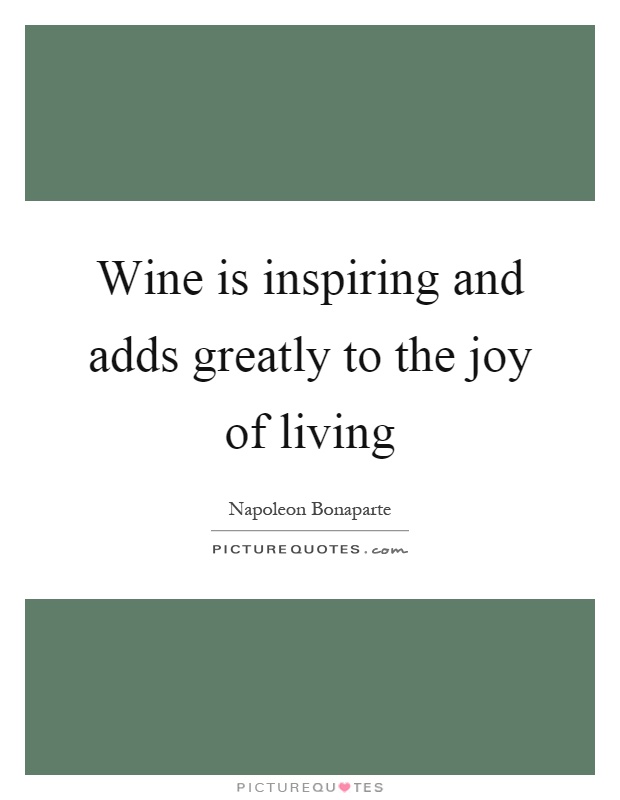 Wine is inspiring and adds greatly to the joy of living Picture Quote #1