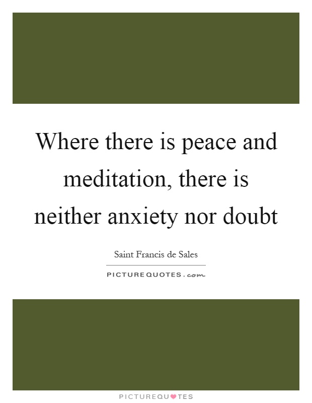 Where there is peace and meditation, there is neither anxiety nor doubt Picture Quote #1