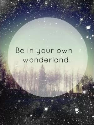 Be in your own wonderland Picture Quote #1