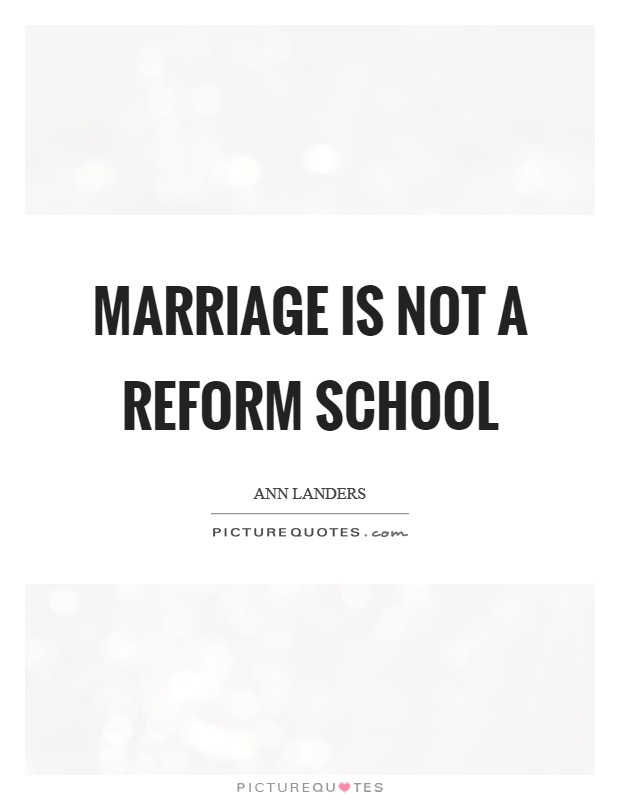 Marriage is not a reform school Picture Quote #1