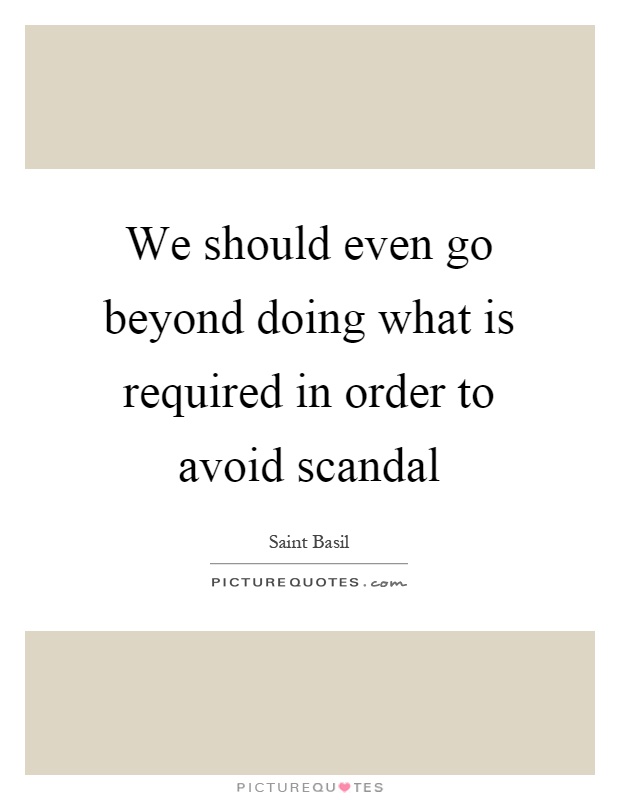 We should even go beyond doing what is required in order to avoid scandal Picture Quote #1