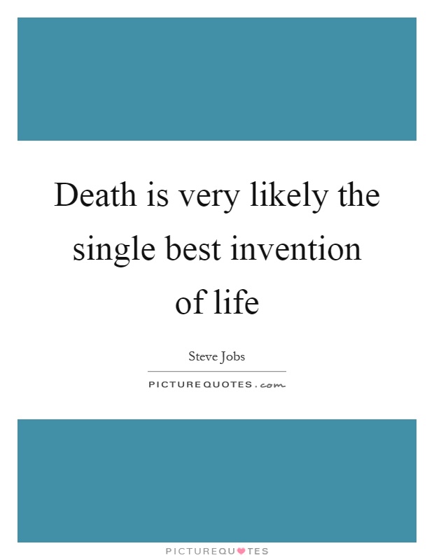 Death is very likely the single best invention of life Picture Quote #1
