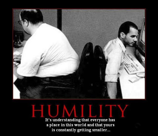 Humility. It's understanding that everyone has a place in this world and that yours is constantly getting smaller Picture Quote #1