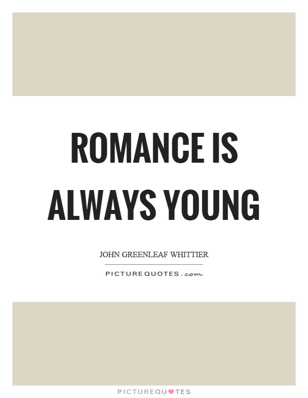 Romance is always young Picture Quote #1