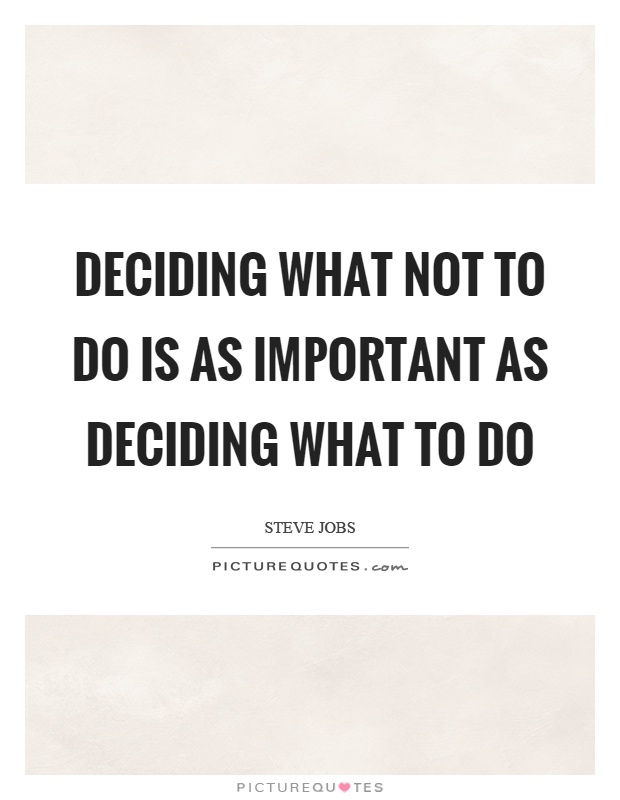 Deciding what not to do is as important as deciding what to do Picture Quote #1