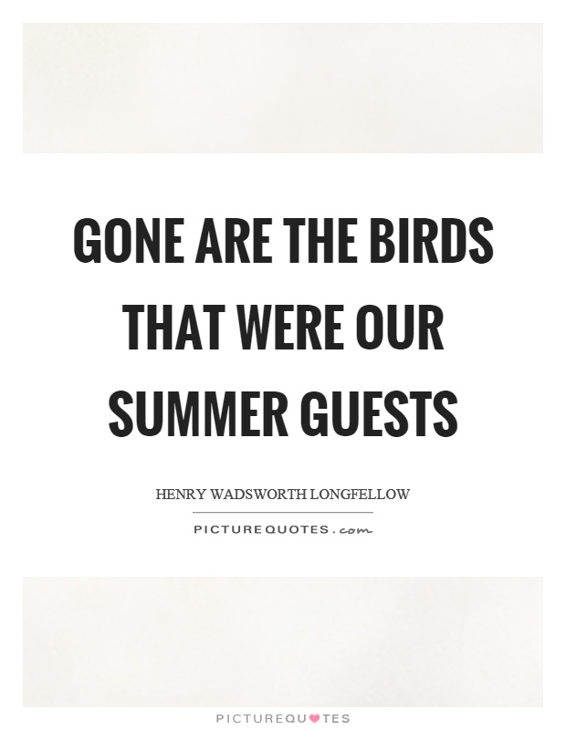 Gone are the birds that were our summer guests Picture Quote #1