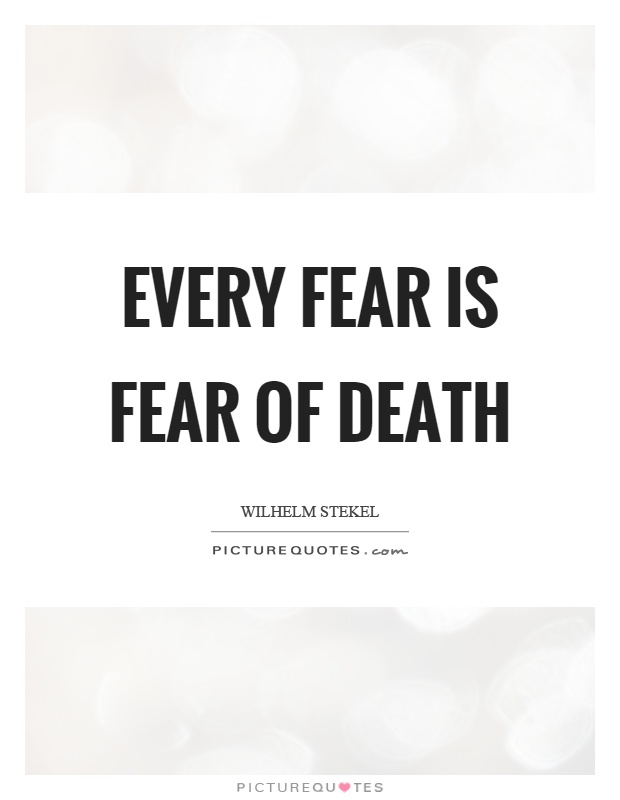 Every fear is fear of death Picture Quote #1