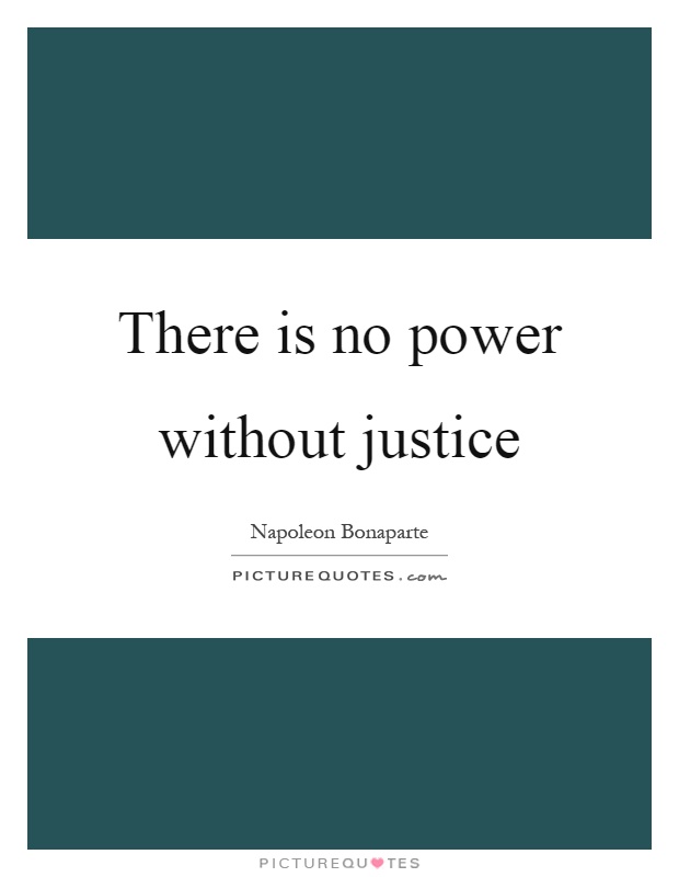 There is no power without justice Picture Quote #1