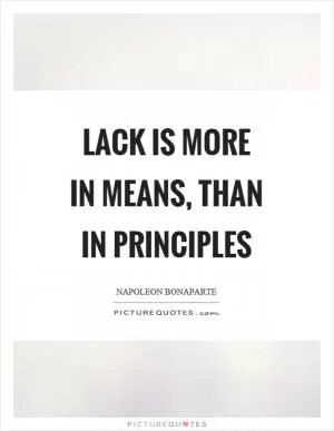 Lack is more in means, than in principles Picture Quote #1