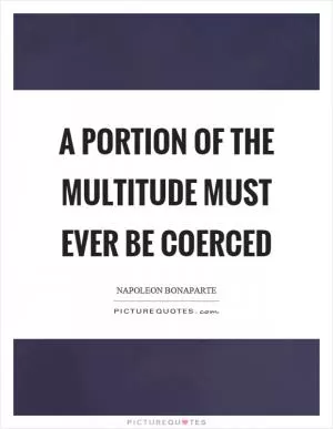 A portion of the multitude must ever be coerced Picture Quote #1