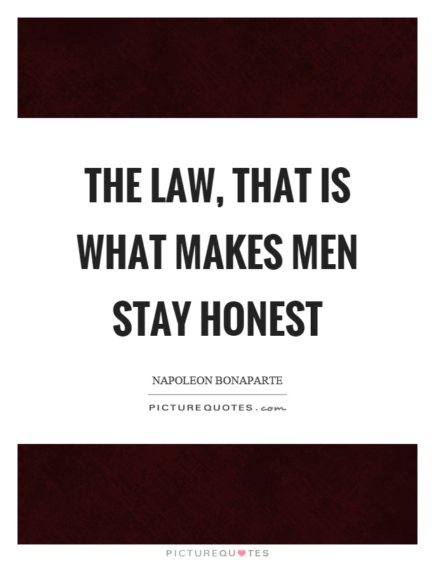 The law, that is what makes men stay honest Picture Quote #1