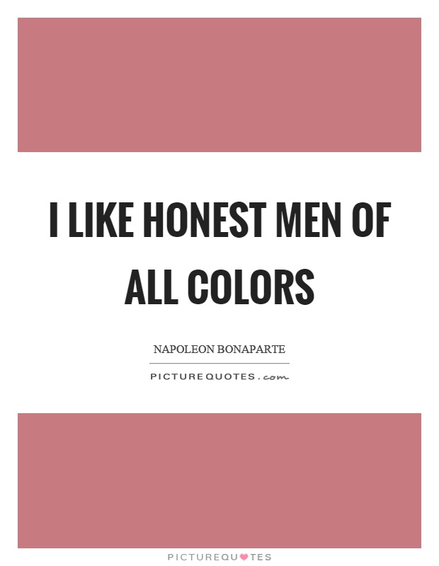 I like honest men of all colors Picture Quote #1