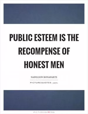 Public esteem is the recompense of honest men Picture Quote #1