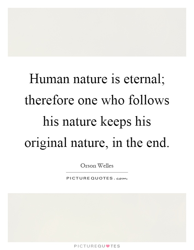 Human nature is eternal; therefore one who follows his nature keeps his original nature, in the end Picture Quote #1