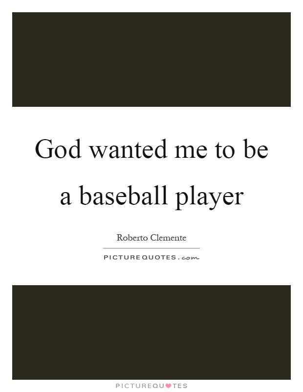 God wanted me to be a baseball player Picture Quote #1