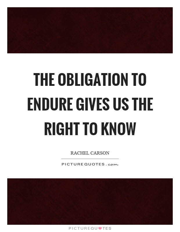 The obligation to endure gives us the right to know Picture Quote #1