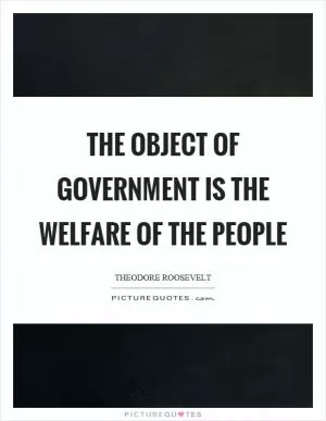 The object of government is the welfare of the people Picture Quote #1